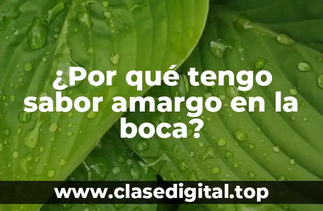 ¿Por qué tengo sabor amargo en la boca?