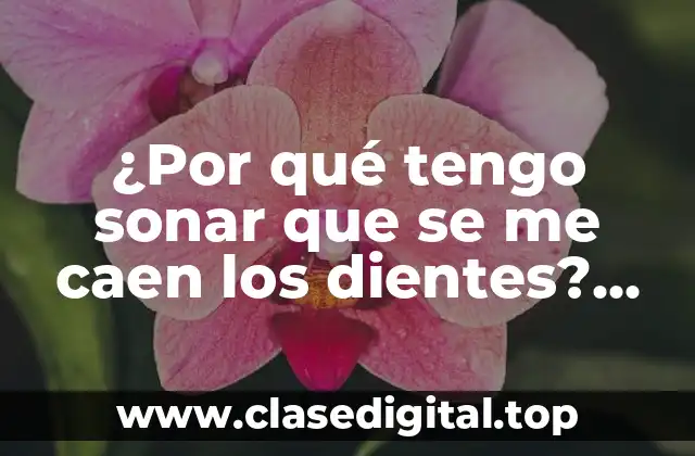 Causas médicas del sonar que se caen los dientes
