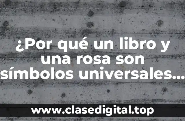 Orígenes de la frase Porque un libro y una rosa