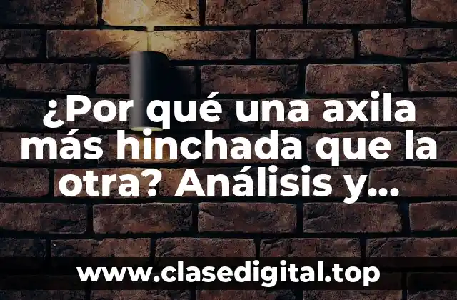 ¿Por qué una axila más hinchada que la otra? Análisis y soluciones