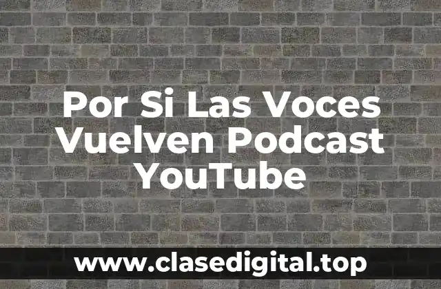 Por Si Las Voces Vuelven Podcast YouTube