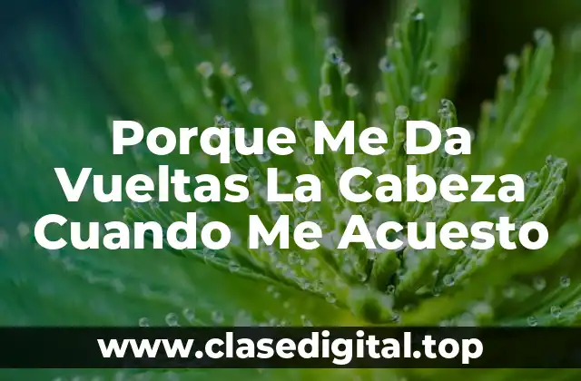 Porque Me Da Vueltas La Cabeza Cuando Me Acuesto