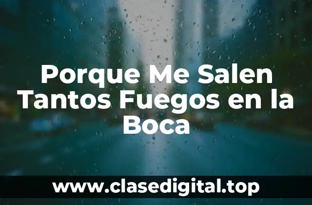 Causas de los Fuegos en la Boca