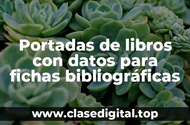 Ejemplos de portadas de libros con datos para fichas bibliográficas