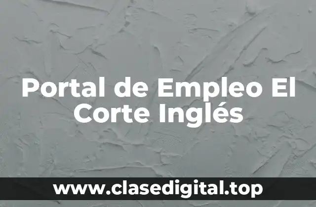 ¿Qué es el Portal de Empleo de El Corte Inglés?