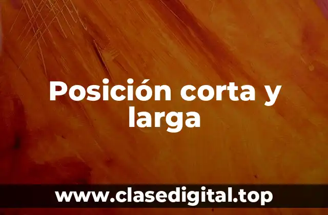 Posición corta y larga