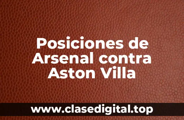 Posiciones de Arsenal contra Aston Villa