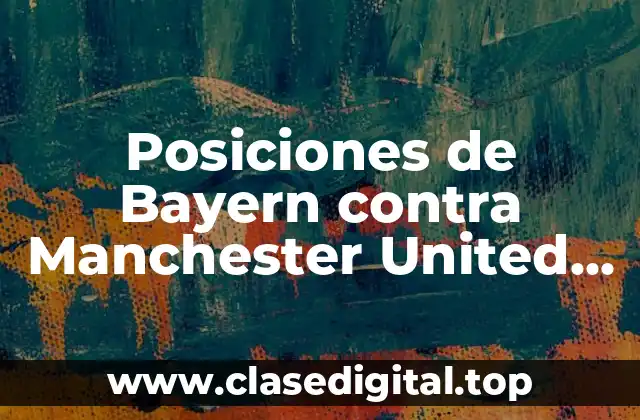 Posiciones de Bayern contra Manchester United en las competiciones europeas
