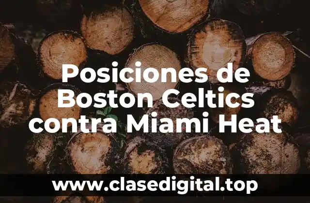 Posiciones de Boston Celtics contra Miami Heat