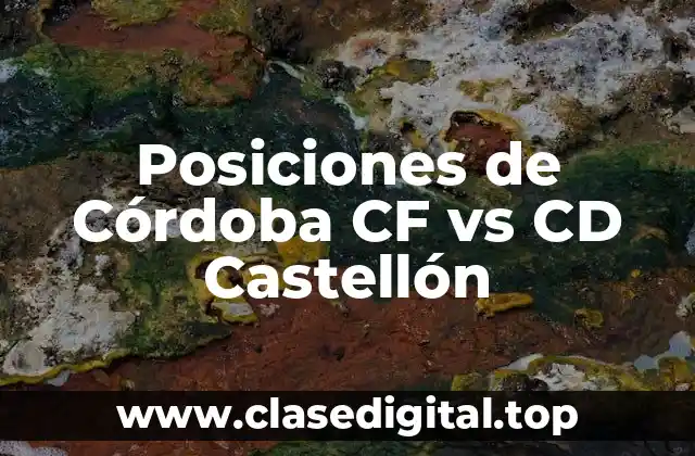 Posiciones de Córdoba CF vs CD Castellón