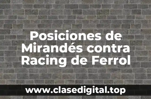 Posiciones de Mirandés contra Racing de Ferrol