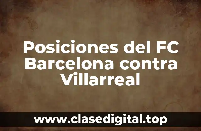 Posiciones del FC Barcelona contra Villarreal