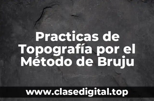 Practicas de Topografía por el Método de Bruju