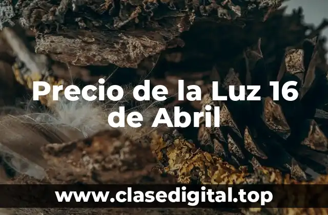 Precio de la Luz 16 de Abril