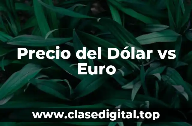 Precio del Dólar vs Euro