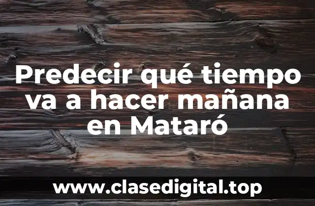 Predecir qué tiempo va a hacer mañana en Mataró