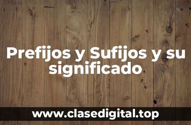 Prefijos y Sufijos y su significado