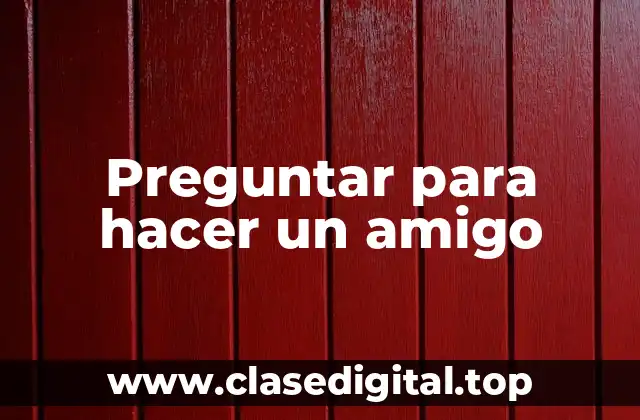 Preguntar para hacer un amigo