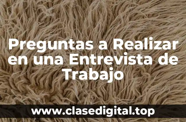 Preguntas a Realizar en una Entrevista de Trabajo