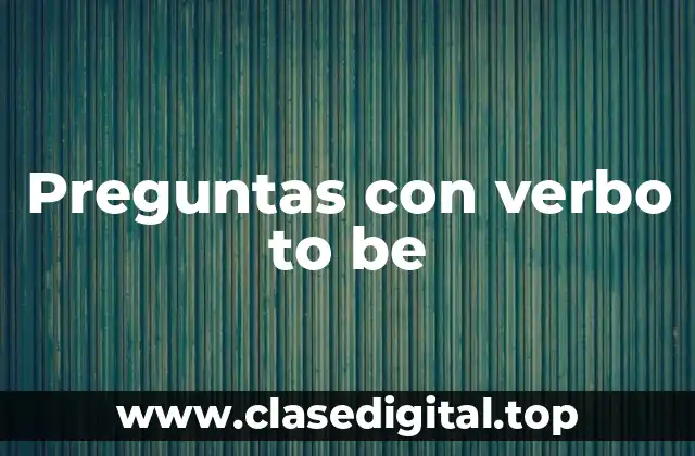 Ejemplos de preguntas con verbo to be