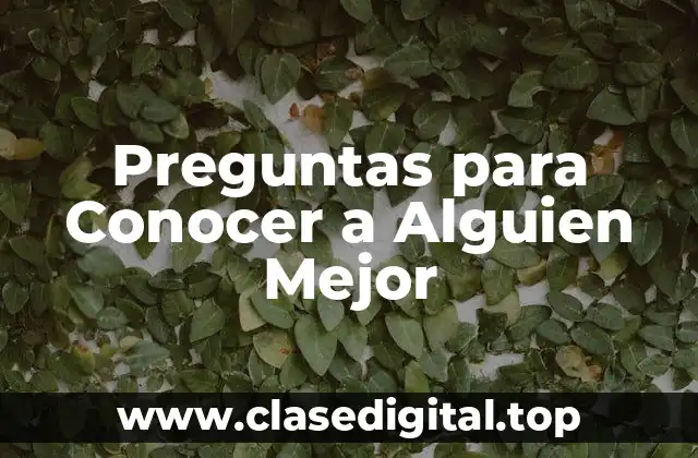 ¿Por qué las Preguntas son Importantes para Conocer a Alguien?