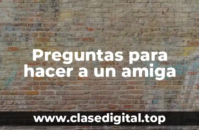 Preguntas para hacer a un amiga