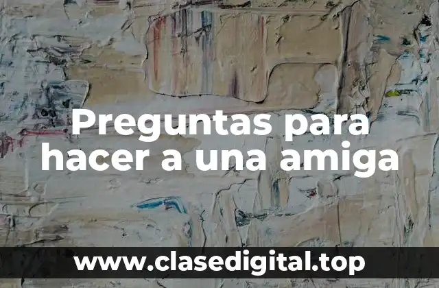 Preguntas para hacer a una amiga