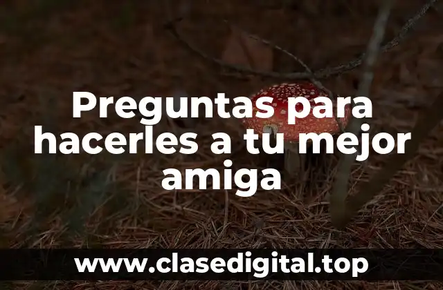 Preguntas para hacerles a tu mejor amiga