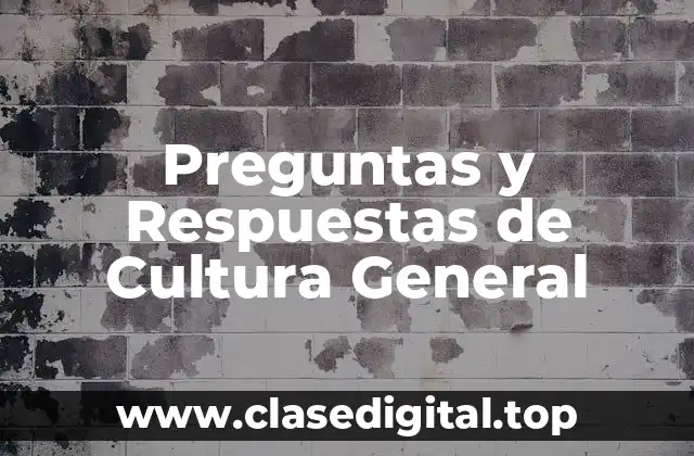 Preguntas y Respuestas de Cultura General