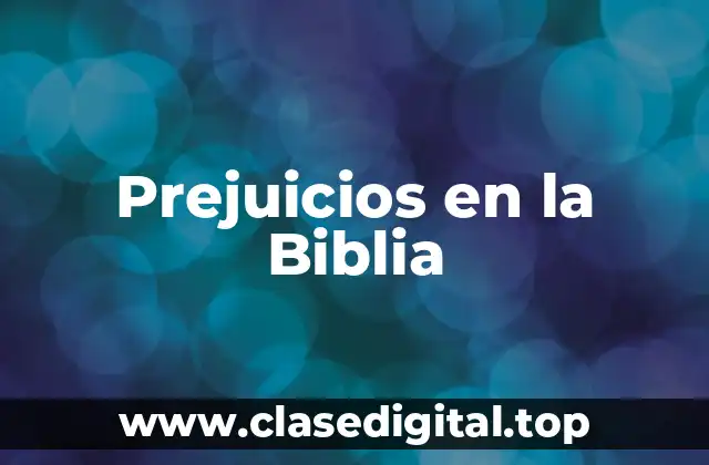 Ejemplos de prejuicios en la Biblia