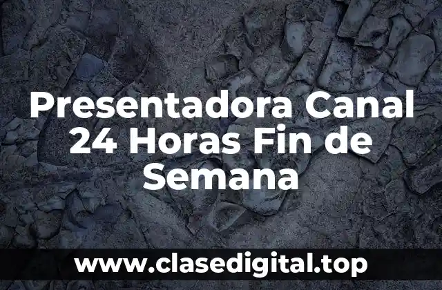 Presentadora Canal 24 Horas Fin de Semana