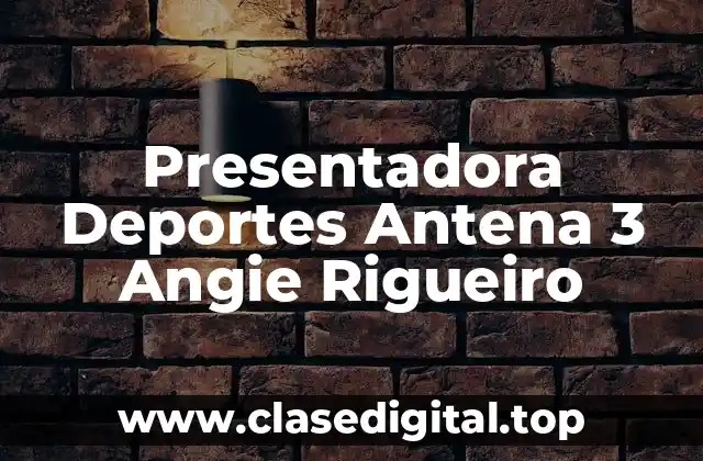 Presentadora Deportes Antena 3 Angie Rigueiro