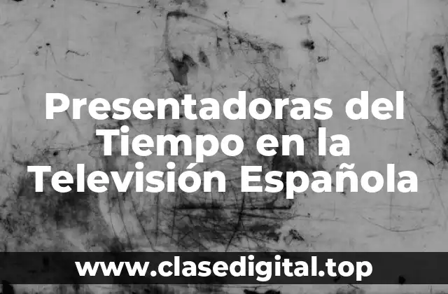¿Quiénes son las Presentadoras del Tiempo en la 1?