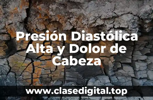 Presión Diastólica Alta y Dolor de Cabeza