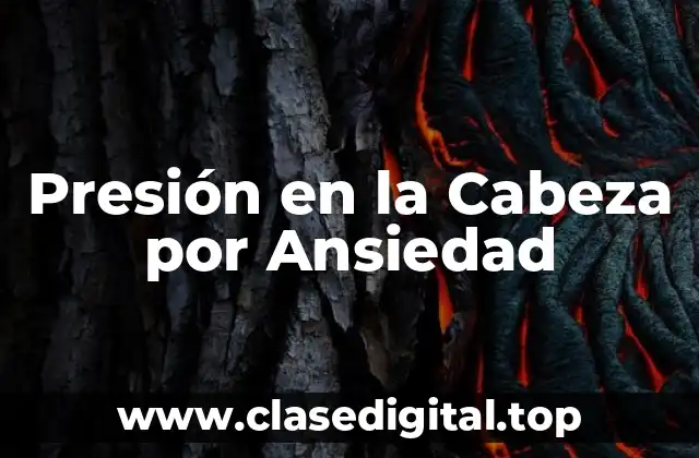 Presión en la Cabeza por Ansiedad