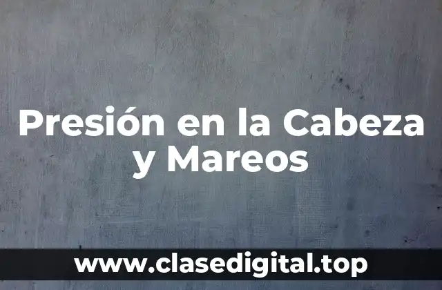 Presión en la Cabeza y Mareos