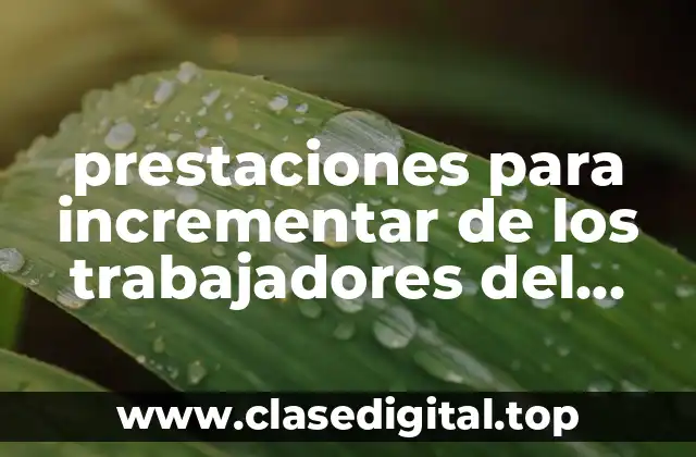 prestaciones para incrementar de los trabajadores del snte