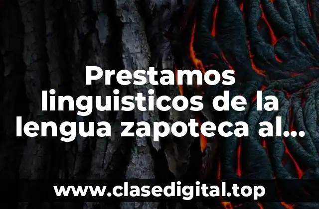 Prestamos linguisticos de la lengua zapoteca al español