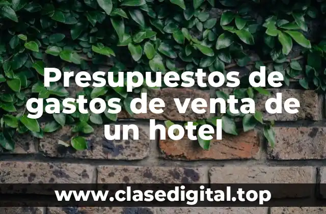 Presupuestos de gastos de venta de un hotel