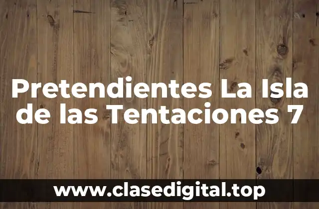 ¿Quiénes son los Nuevos Pretendientes de La Isla de las Tentaciones 7?