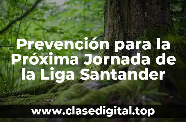 Prevención para la Próxima Jornada de la Liga Santander