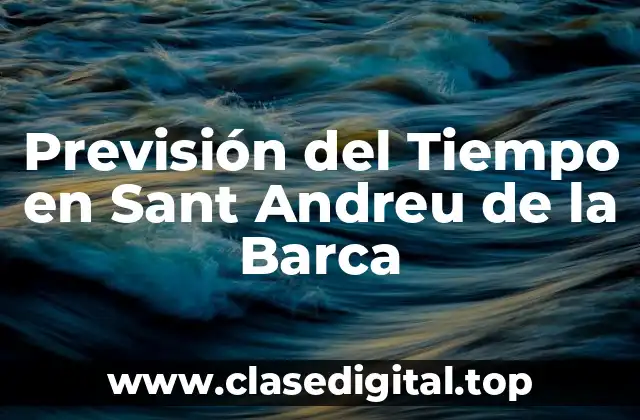 ¿Cuáles son los Factores que Influyen en el Clima de Sant Andreu de la Barca?