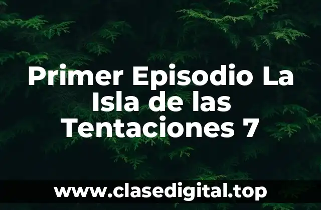 Primer Episodio La Isla de las Tentaciones 7