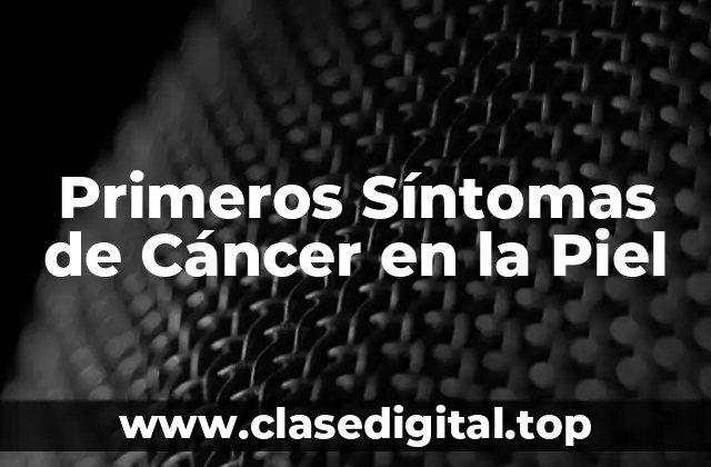 Primeros Síntomas de Cáncer en la Piel