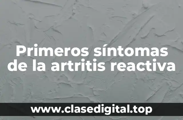 Primeros síntomas de la artritis reactiva