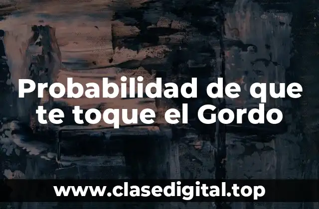 Probabilidad de que te toque el Gordo