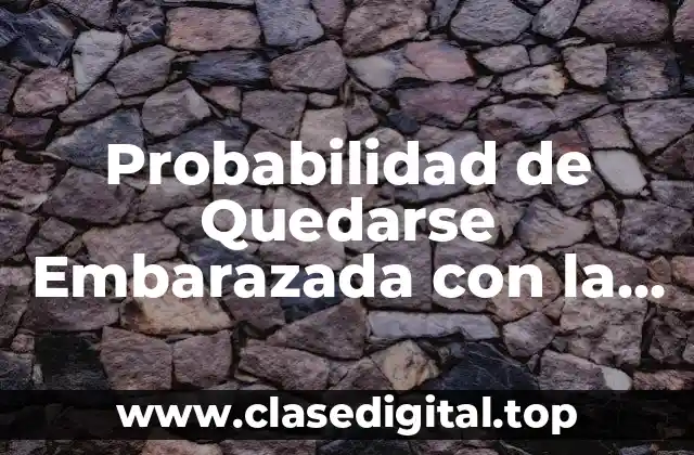 Probabilidad de Quedarse Embarazada con la Marcha Atrás