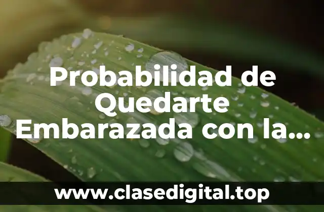 Probabilidad de Quedarte Embarazada con la Marcha Atrás