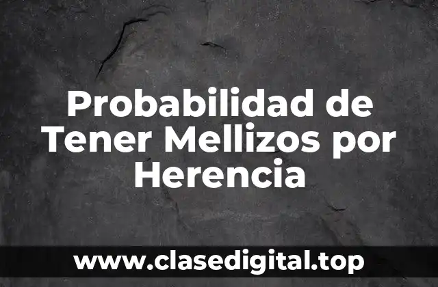 ¿Qué es la Probabilidad de Tener Mellizos?