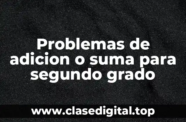Problemas de adicion o suma para segundo grado